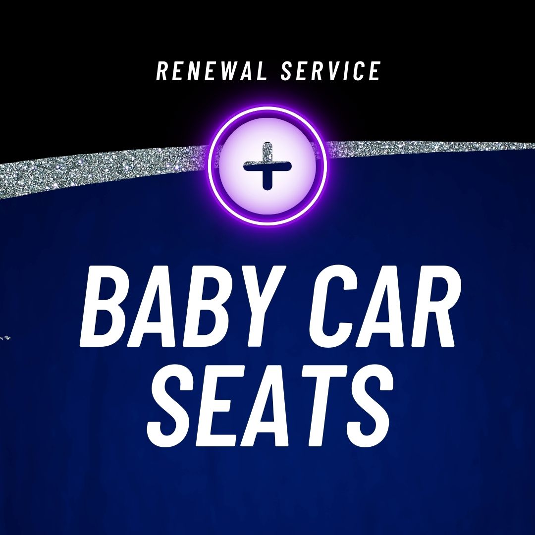 RENEWAL - BABY CAR SEATS